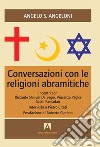 Conversazioni con le religioni abramitiche. Incontri con Riccardo Shmuel Di Segni, Vincenzo Paglia, Salah Ramadan libro di Angeloni Angelo S.