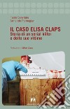 Il caso Elisa Claps. Storia di un serial killer e delle sue vittime libro di Sanvitale Fabio Palmegiani Armando