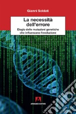 La necessita dell'errore. Elogio delle mutazioni genetiche che influenzano l'evoluzione libro