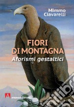 Fiori di montagna. Aforismi gestaltici libro