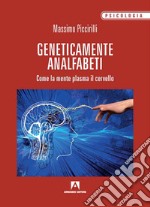 Geneticamente analfabeti. Come la mente plasma il cervello