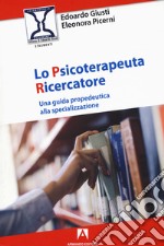 Lo psicoterapeuta ricercatore. Una guida propedeutica alla specializzazione