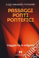 Passaggi ponti e pontefici. Viaggio tra le religioni libro