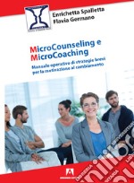 Microcounseling e microcoaching. Manuale operativo di strategie brevi per la motivazione al cambiamento libro