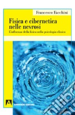 Fisica e cibernetica nelle nevrosi. L'influenza della fisica nella psicologia clinica libro