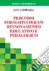 Percorsi formativi per un rinnovamento educativo e pedagogico libro di Impara Luca