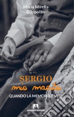 Sergio mio marito. Quando la memoria è vita