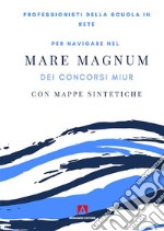 Per navigare nel mare magnum dei concorsi Miur. Con mappe sintetiche libro