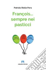 François... sempre nei pasticci libro