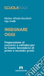 Insegnare oggi. Preparazione al concorso a cattedra per la Scuola Secondaria di primo e secondo grado