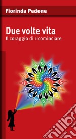 Due volte vita. Il coraggio di ricominciare