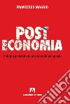 Post Economia. L'utopia possibile di una società più giusta libro di Maggio Francesco