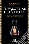 Il valore al di là di Dio. Pensare uno spazio morale per le sfide del XXI secolo libro di Vaia Mauro