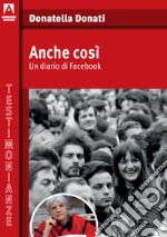 Anche così. Un diario di Facebook libro