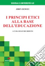 I principi etici alla base dell'educazione libro