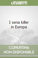 I seria killer in Europa libro