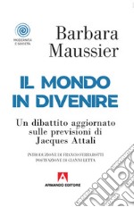 Il mondo in divenire. Un dibattito aggiornato sulle previsioni di Jacques Attali libro