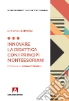 Innovare la didattica con i principi montessoriani libro di Caprara Barbara