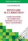 Innovare il curricolo. Come muovere il curricolo dentro le scuole dell'autonomia libro