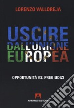 Uscire dall'Unione Europea. Opportunità vs pregiudizi libro