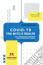 Covid-19 tra mito e realtà. Luci e ombre della pandemia che ha travolto il pianeta libro