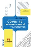 Covid-19 tra mito e realtà. Luci e ombre della pandemia che ha travolto il pianeta libro