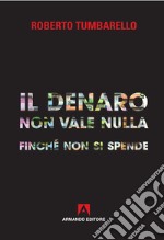 Il denaro non vale nulla finché non si spende libro