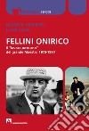 Fellini onirico. Il «lavoro notturno» del grande Maestro 1973-1990 libro di Vincenzi Monica Casa Luigi