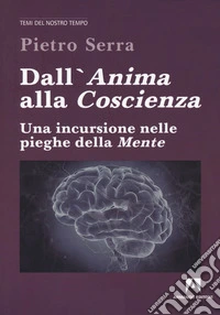Dall'anima alla coscienza. Una incursione nelle pieghe della mente