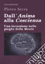 Dall'anima alla coscienza. Una incursione nelle pieghe della mente libro