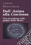 Dall'anima alla coscienza. Una incursione nelle pieghe della mente libro di Serra Pietro