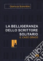 La belligeranza dello scrittore solitario. Il caso Grass libro