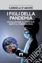 I figli della pandemia. Rivoluzione illuminista dopo il coronavirus libro