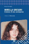 Mirella Gregori. Cronaca di una scomparsa libro di Valentini Mauro