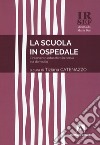 La scuola in ospedale. L'intervento educativo in corsia e a domicilio libro