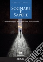 Sognare e sapere. L'interpretazione dei sogni secondo la mistica ebraica libro