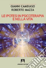 Le ipotesi in psicoterapia e nella vita libro