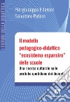 Il modello pedagogico-didattico «ecosistema espansivo» delle scuole. Una ricerca culturale sulle pratiche quotidiane dei docenti libro