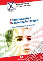 Cambiamento e resistenza in terapia. L'aderenza veloce al trattamento libro