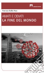 La fine del mondo. Amati e odiati libro