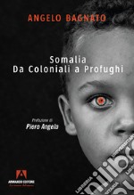 Somalia. Da coloniali a profughi libro