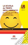 La scuola al tempo degli abbracci. Le avventure molto speciali di un'insegnante e della sua alunna libro di Cipollini Laura