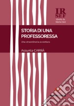 Storia di una professoressa. Una straordinaria avventura libro