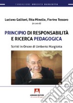 Principio di responsabilità e ricerca pedagogica. Scritti in onore di Umberto Margiotta libro