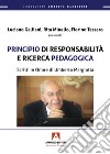 Principio di responsabilità e ricerca pedagogica. Scritti in onore di Umberto Margiotta libro