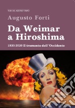 Da Weimar a Hiroshima 1920-2020. Il tramonto dell'Occidente