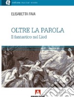 Oltre la parola. Il fantastico nel Lied libro