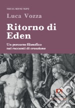 Ritorno di Eden. Un percorso filosofico nei racconti di creazione libro