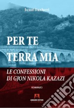 Per te terra mia. Le confessioni di Gjon Nikola Kazazi