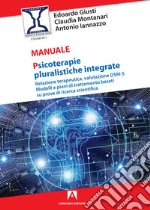 Psicoterapie pluralistiche integrate. Relazione terapeutica, valutazione DSM-5. Modelli e piani di trattamento basati su prove di ricerca scientifica libro